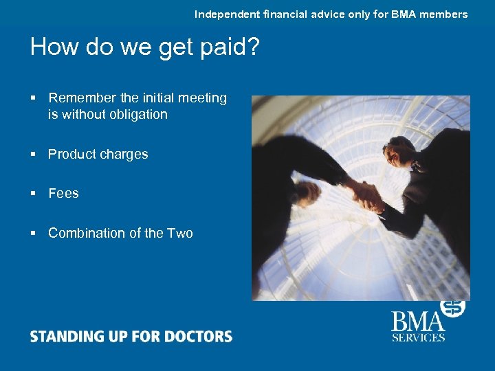 Independent financial advice only for BMA members How do we get paid? § Remember