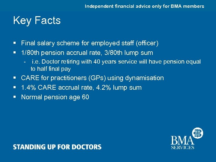 Independent financial advice only for BMA members Key Facts § Final salary scheme for