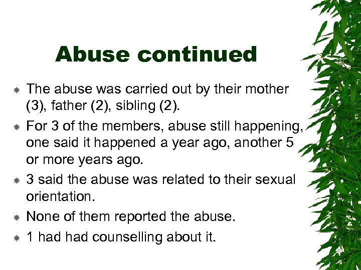 Abuse continued The abuse was carried out by their mother (3), father (2), sibling