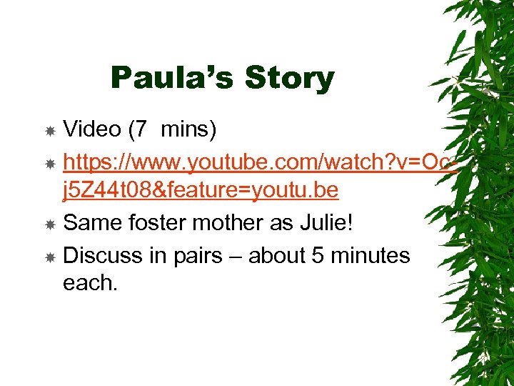 Paula’s Story Video (7 mins) https: //www. youtube. com/watch? v=Ocj 5 Z 44 t