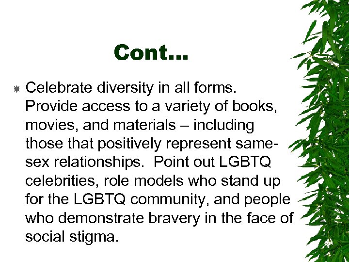 Cont… Celebrate diversity in all forms. Provide access to a variety of books, movies,