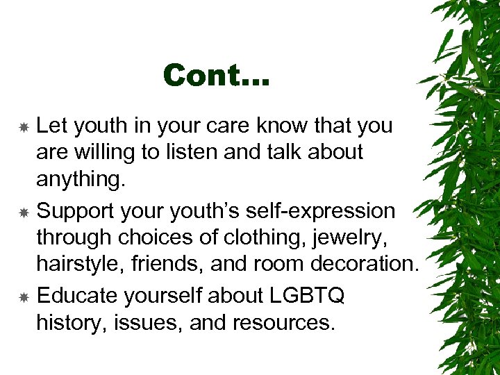 Cont… Let youth in your care know that you are willing to listen and