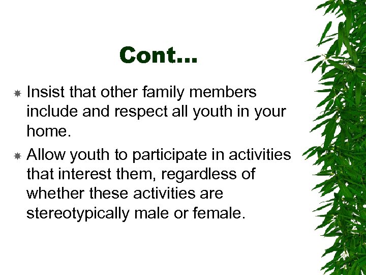 Cont… Insist that other family members include and respect all youth in your home.