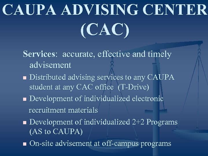 CAUPA ADVISING CENTER (CAC) Services: accurate, effective and timely Services advisement Distributed advising services