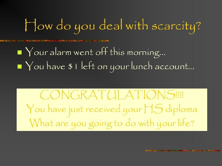 How do you deal with scarcity? n n Your alarm went off this morning…
