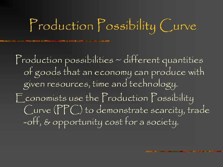 Production Possibility Curve Production possibilities ~ different quantities of goods that an economy can