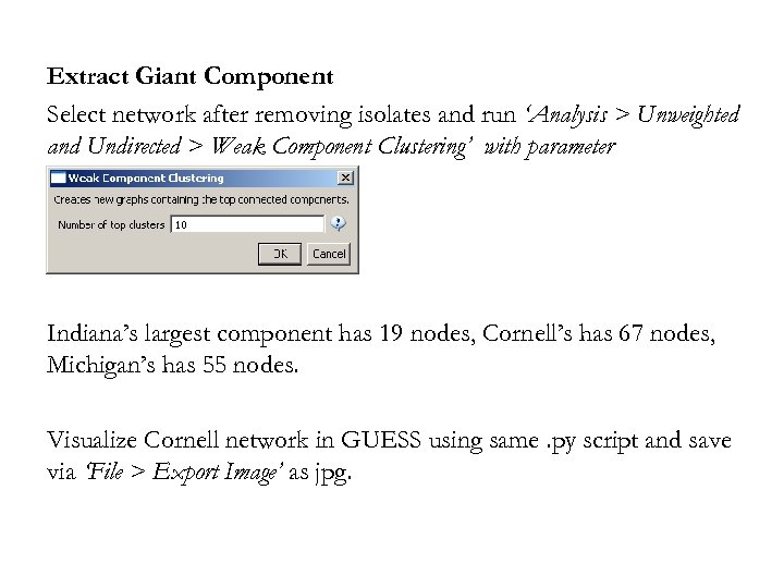 Extract Giant Component Select network after removing isolates and run ‘Analysis > Unweighted and