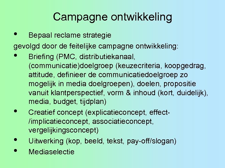 Campagne ontwikkeling • Bepaal reclame strategie gevolgd door de feitelijke campagne ontwikkeling: • Briefing