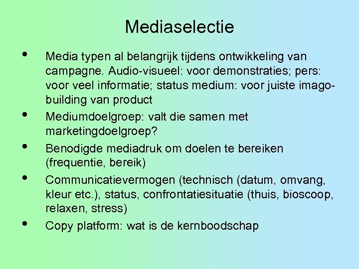 Mediaselectie • • • Media typen al belangrijk tijdens ontwikkeling van campagne. Audio-visueel: voor