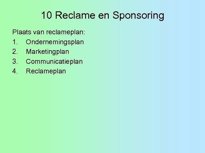 10 Reclame en Sponsoring Plaats van reclameplan: 1. Ondernemingsplan 2. Marketingplan 3. Communicatieplan 4.