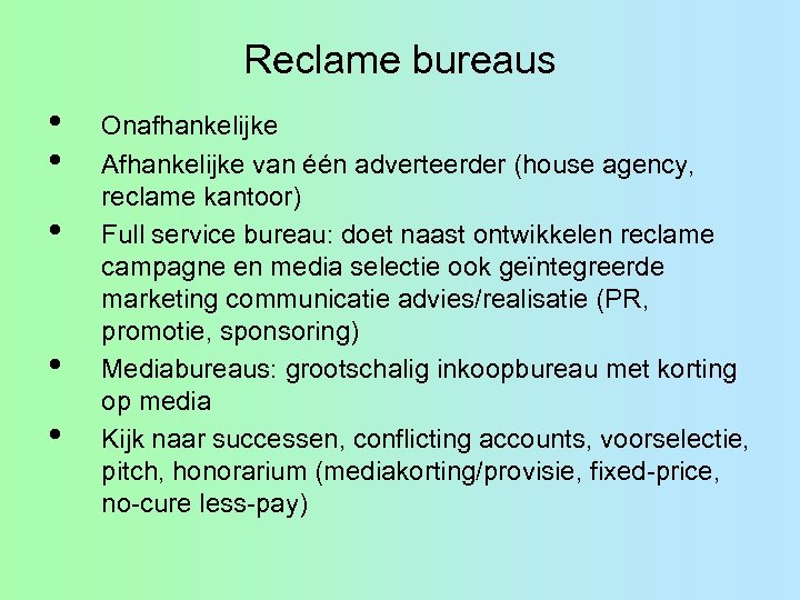 Reclame bureaus • • • Onafhankelijke Afhankelijke van één adverteerder (house agency, reclame kantoor)