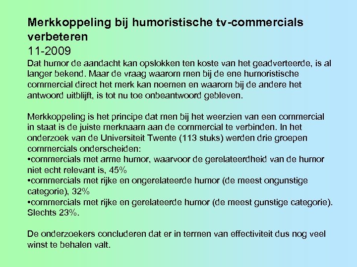 Merkkoppeling bij humoristische tv-commercials verbeteren 11 -2009 Dat humor de aandacht kan opslokken ten