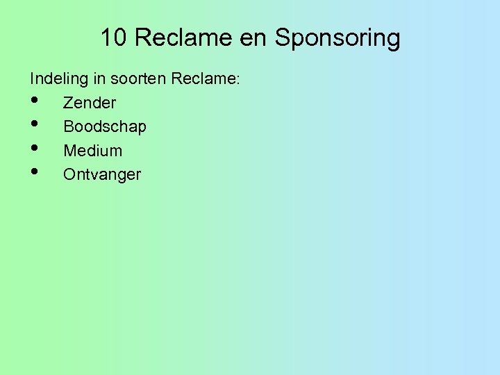 10 Reclame en Sponsoring Indeling in soorten Reclame: • Zender • Boodschap • Medium