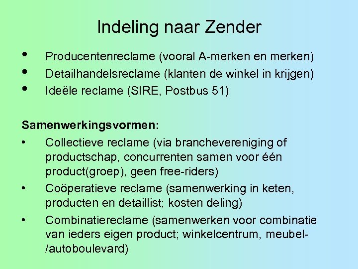 Indeling naar Zender • • • Producentenreclame (vooral A-merken en merken) Detailhandelsreclame (klanten de