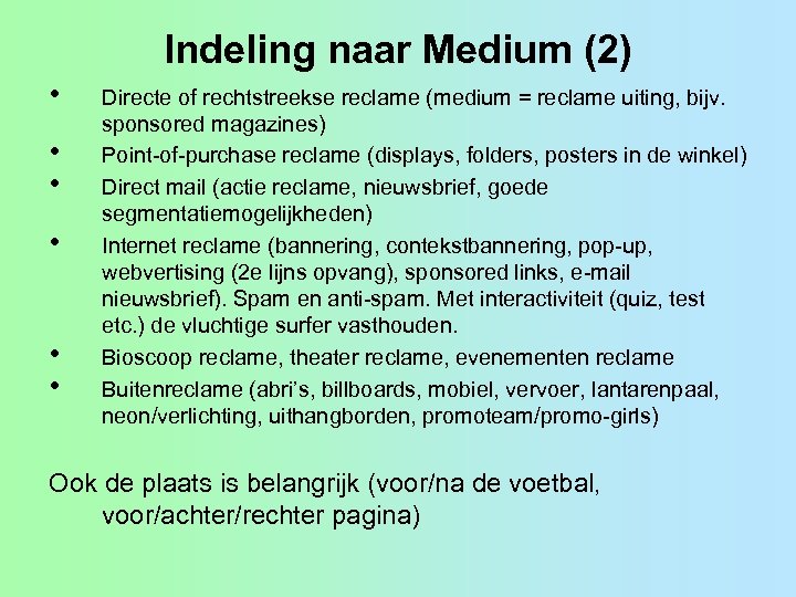 Indeling naar Medium (2) • • • Directe of rechtstreekse reclame (medium = reclame