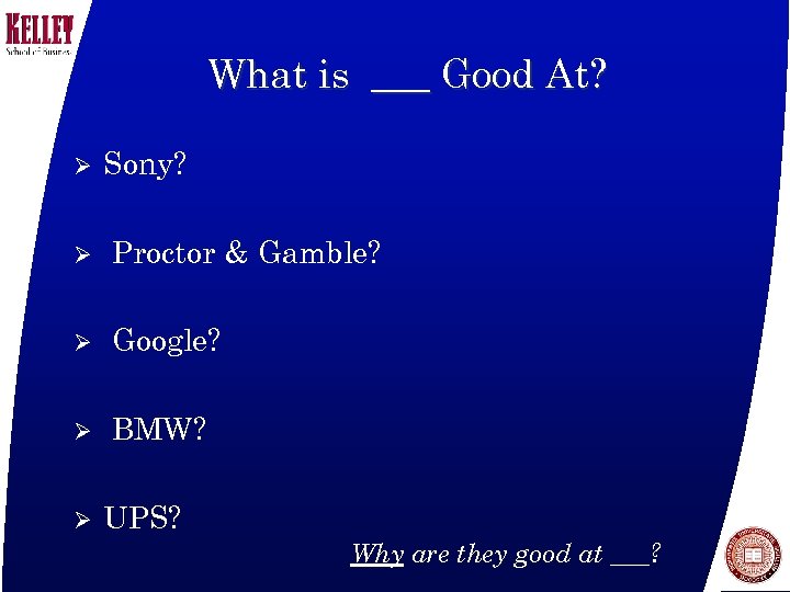 What is ___ Good At? Ø Sony? Ø Proctor & Gamble? Ø Google? Ø