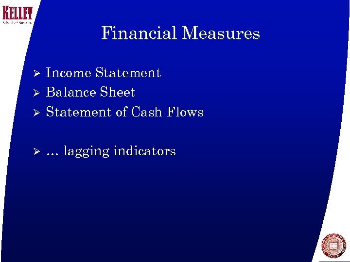 Financial Measures Ø Income Statement Balance Sheet Statement of Cash Flows Ø … lagging