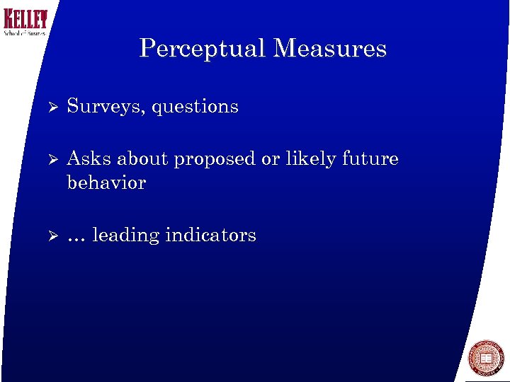 Perceptual Measures Ø Surveys, questions Ø Asks about proposed or likely future behavior Ø