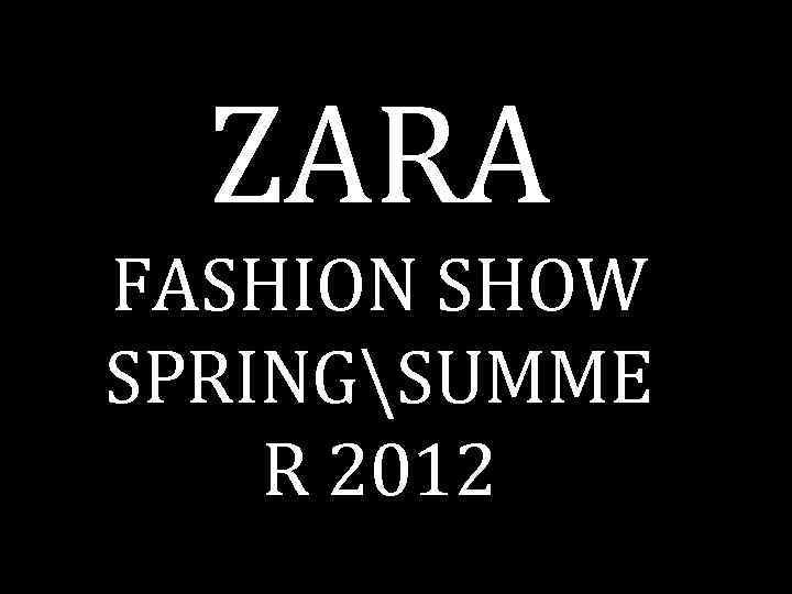 ZARA FASHION SHOW SPRINGSUMME R 2012 