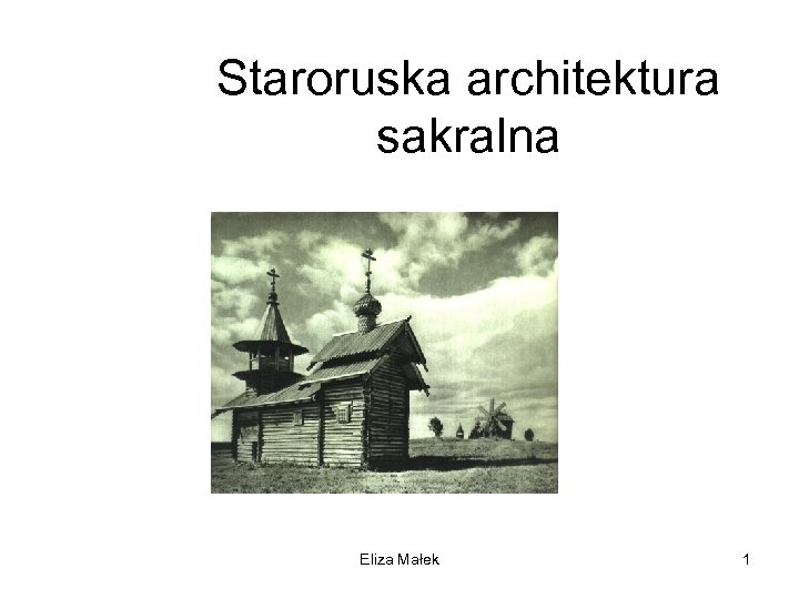 Staroruska architektura sakralna Eliza Małek 1 