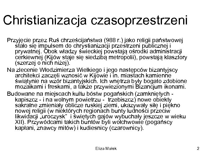 Christianizacja czasoprzestrzeni Przyjęcie przez Ruś chrześcijaństwa (988 r. ) jako religii państwowej stało się
