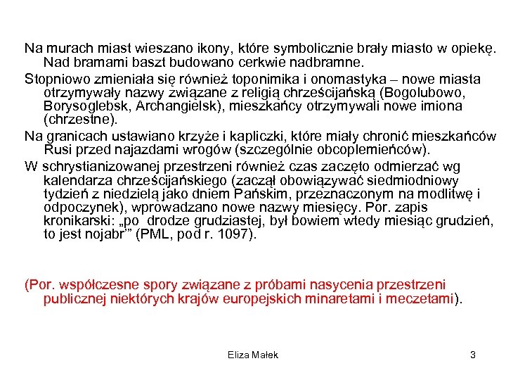 Na murach miast wieszano ikony, które symbolicznie brały miasto w opiekę. Nad bramami baszt
