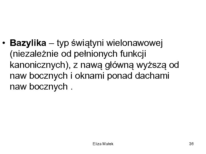  • Bazylika – typ świątyni wielonawowej (niezależnie od pełnionych funkcji kanonicznych), z nawą