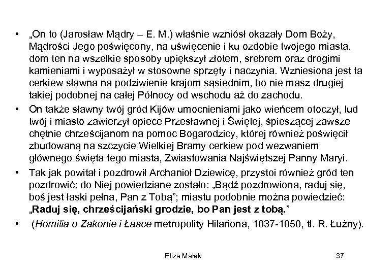  • „On to (Jarosław Mądry – E. M. ) właśnie wzniósł okazały Dom