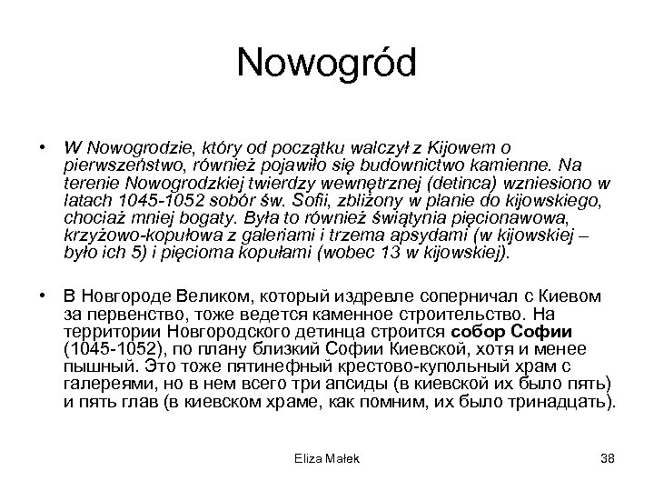 Nowogród • W Nowogrodzie, który od początku walczył z Kijowem o pierwszeństwo, również pojawiło