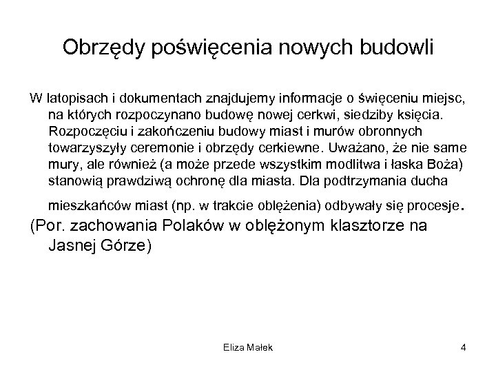 Obrzędy poświęcenia nowych budowli W latopisach i dokumentach znajdujemy informacje o święceniu miejsc, na