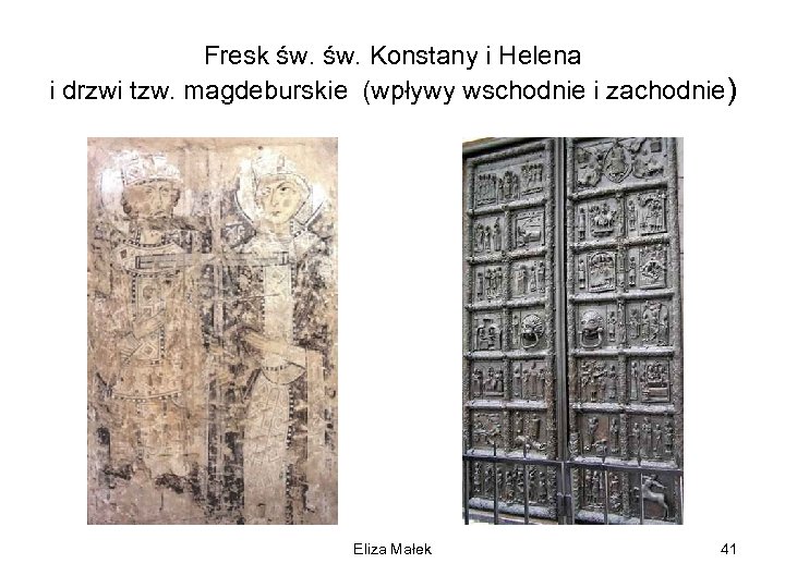 Fresk św. Konstany i Helena i drzwi tzw. magdeburskie (wpływy wschodnie i zachodnie) Eliza
