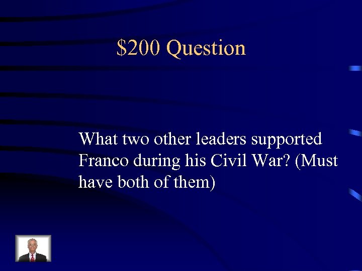 $200 Question What two other leaders supported Franco during his Civil War? (Must have