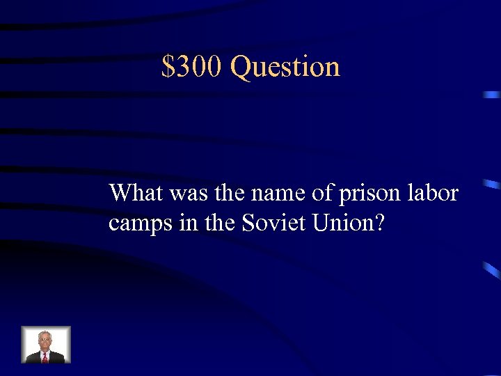 $300 Question What was the name of prison labor camps in the Soviet Union?