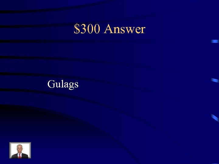 $300 Answer Gulags 