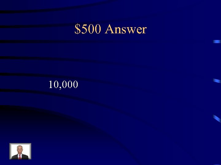 $500 Answer 10, 000 