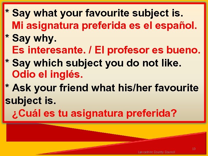 * Say what your favourite subject is. Mi asignatura preferida es el español. *