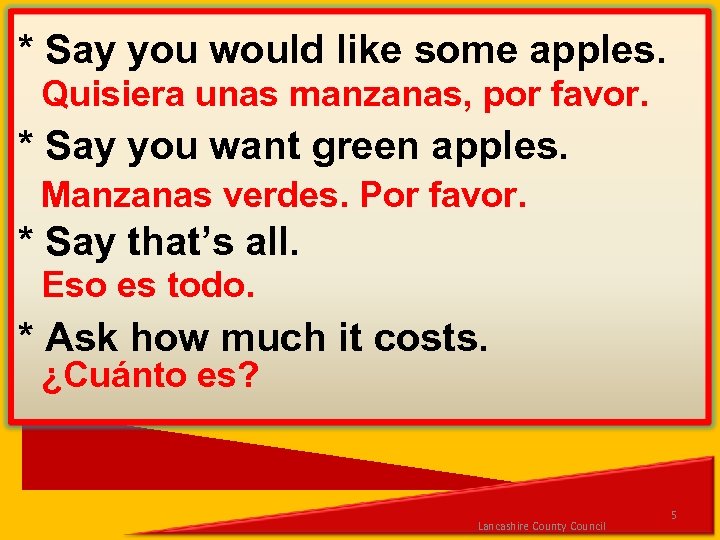 * Say you would like some apples. Quisiera unas manzanas, por favor. * Say