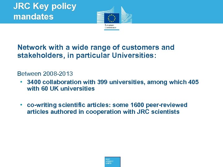 JRC Key policy mandates • Network with a wide range of customers and stakeholders,