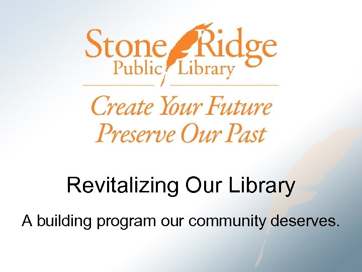 Revitalizing Our Library A building program our community deserves. 