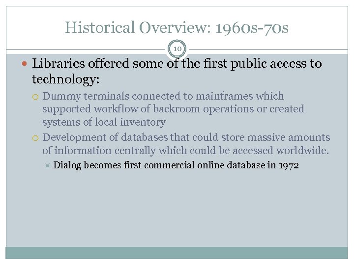 Historical Overview: 1960 s-70 s 10 Libraries offered some of the first public access
