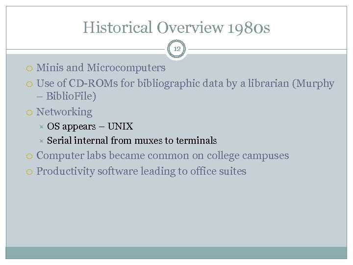 Historical Overview 1980 s 12 Minis and Microcomputers Use of CD-ROMs for bibliographic data