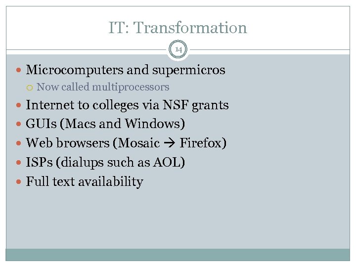 IT: Transformation 14 Microcomputers and supermicros Now called multiprocessors Internet to colleges via NSF