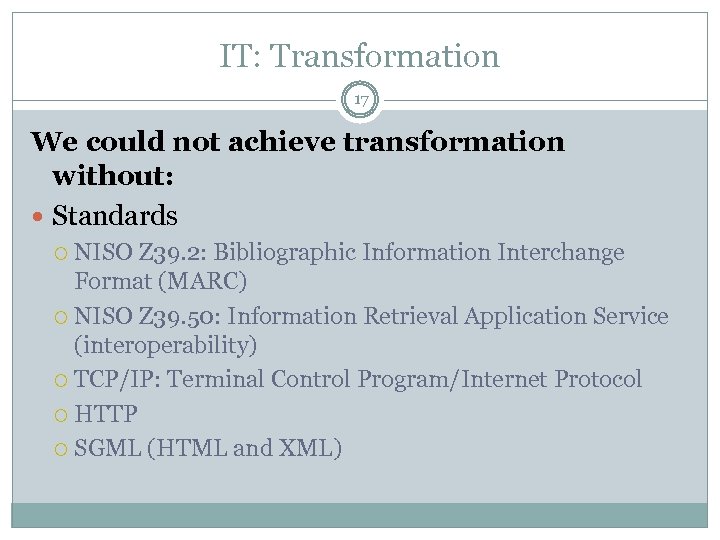 IT: Transformation 17 We could not achieve transformation without: Standards NISO Z 39. 2: