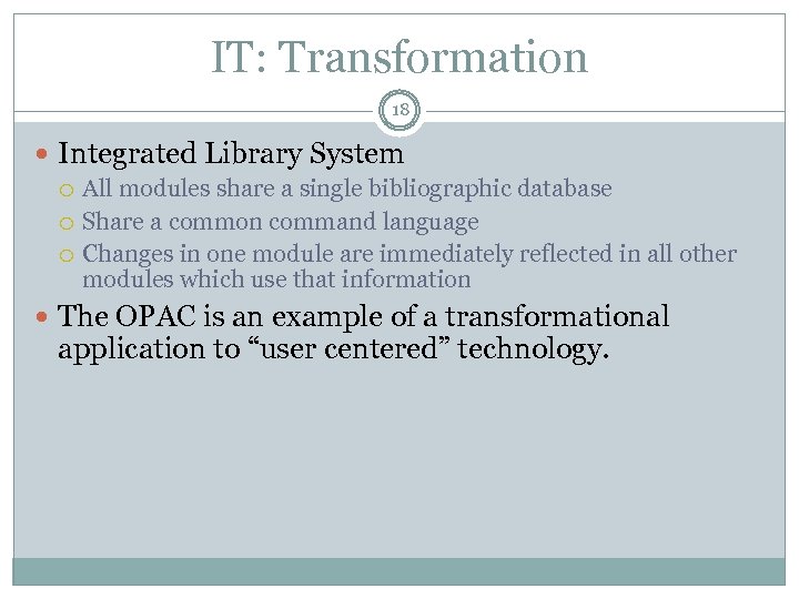 IT: Transformation 18 Integrated Library System All modules share a single bibliographic database Share