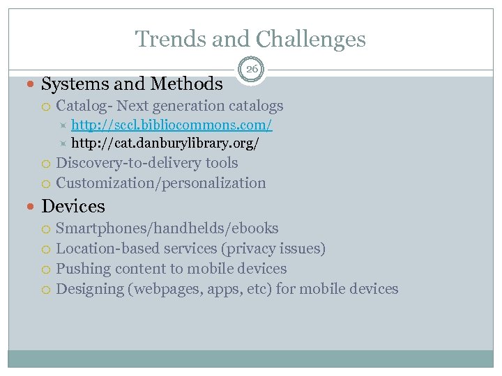 Trends and Challenges Systems and Methods 26 Catalog- Next generation catalogs http: //sccl. bibliocommons.