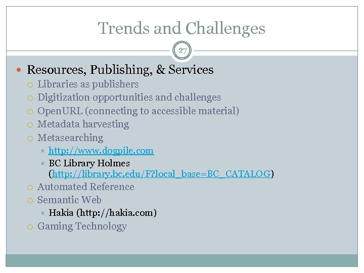 Trends and Challenges 27 Resources, Publishing, & Services Libraries as publishers Digitization opportunities and
