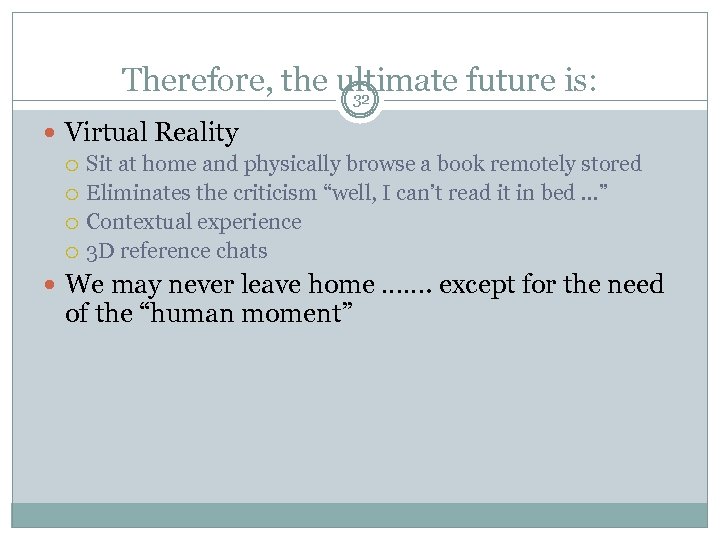 Therefore, the ultimate future is: 32 Virtual Reality Sit at home and physically browse