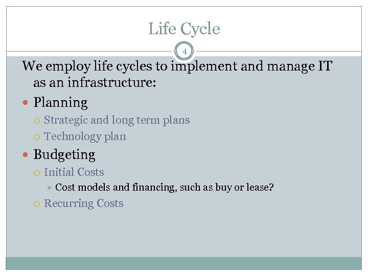 Life Cycle 4 We employ life cycles to implement and manage IT as an