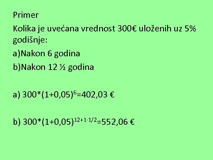 Primer Kolika je uvećana vrednost 300€ uloženih uz 5% godišnje: a)Nakon 6 godina b)Nakon