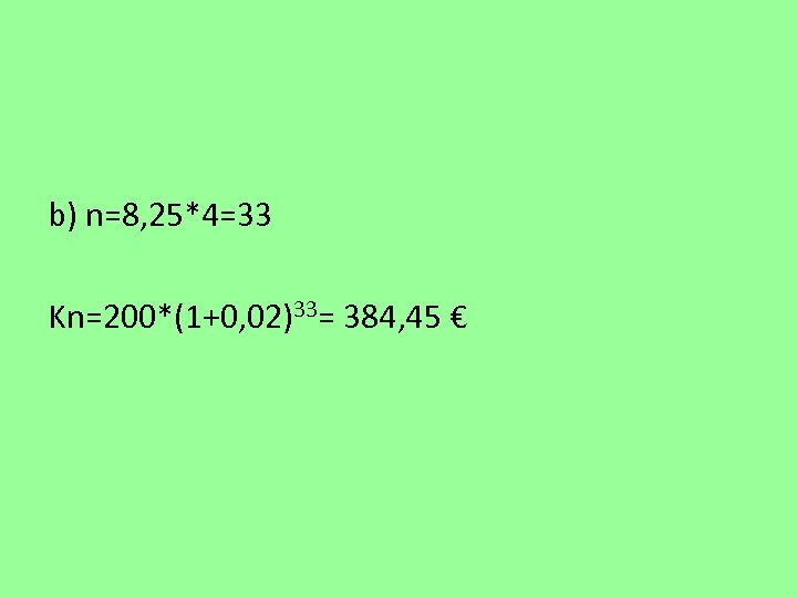 b) n=8, 25*4=33 Kn=200*(1+0, 02)33= 384, 45 € 